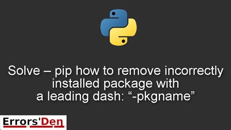 Fixing wrongly installed package using -Pkgname in Pip.